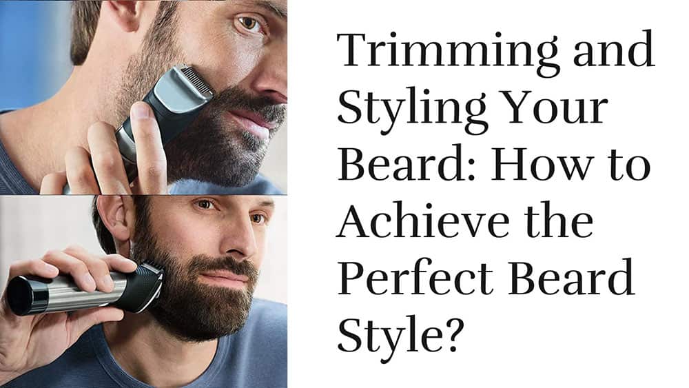 how to trim and style your beard for desired fashion?